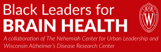 a red box with the University of Wisconsin crest and the text Black Leaders for Brain Health A collaboration of the Nehemiah Center for Urban Leadership and Wisconsin Alzheimer's Disease Research Center 