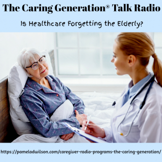 The Caring Generation Talk Radio - Is Healthcare Forgetting the Elderly? - photo shows elderly woman in hospital bed with young physician