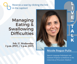 promo for Being Patient LiveTalk with Nicole Rogus-Pulia on Managing Eating & Swallowing Difficulties