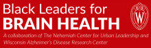 a red box with the University of Wisconsin crest and the text Black Leaders for Brain Health A collaboration of the Nehemiah Center for Urban Leadership and Wisconsin Alzheimer's Disease Research Center 