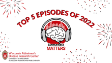 The Dementia Matters logo against a white background with red and black fireworks around the edges. Above, text reads "Top 5 Episodes of 2022". The Wisconsin ADRC logo sits in the lower left-hand corner.