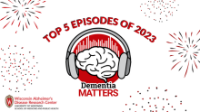 A graphic of the Dementia Matters podcast logo surrounded by red and black fireworks. Above the logo is text saying, "Top 5 Episodes of 2023."